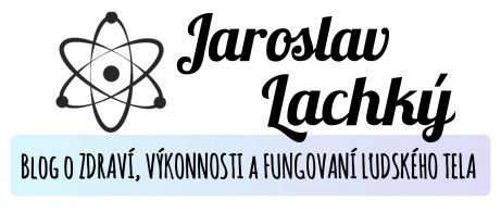 Jaroslav Lachký blog o ZDRAVÍ, VÝKONNOSTI a FUNGOVANÍ ĽUDSKÉHO TELA