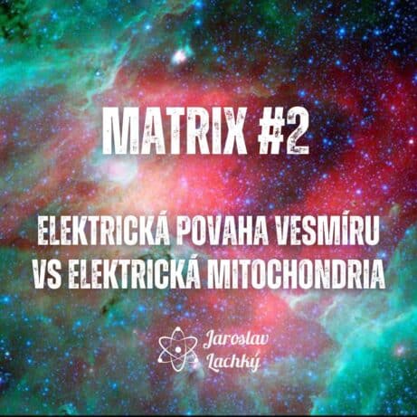 Matrix #2 elektrická povaha vesmíru vs elektrická mitochondria by Jaroslav Lachký blog