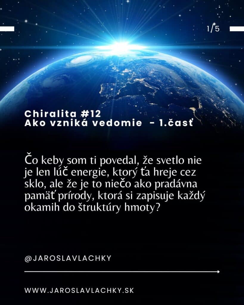 Chiralita #12 Ako vzniká vedomie 1.časť, blog Jaroslav Lachký