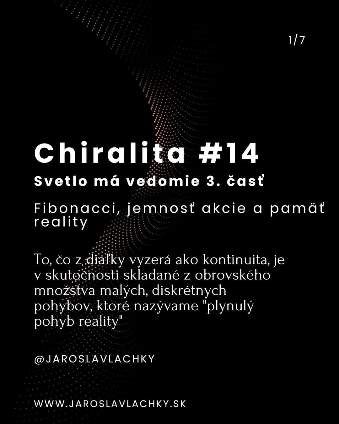 Chiralita #14 Svetlo má vedomie 3. časť - Fibonacci, jemnosť akcie a pamäť reality